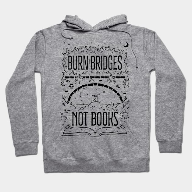 Burn Bridges Not Books Hoodie by B McCormick ART